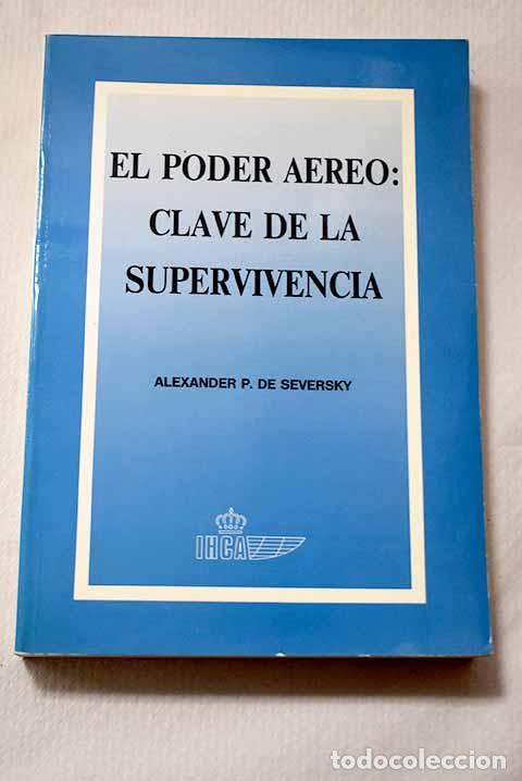 Libros: El poder &aacute;ereo, clave de la supervivencia.- Seversky, Alexander Prokofiev de