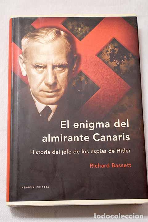 Libros: El enigma del almirante Canaris: historia del jefe de los esp&iacute;as de Hitler.- Bassett, Richard