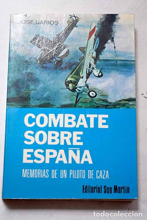 Libros: Combate sobre Espa&ntilde;a: memorias de un piloto de caza.- Larios, Jos&eacute;