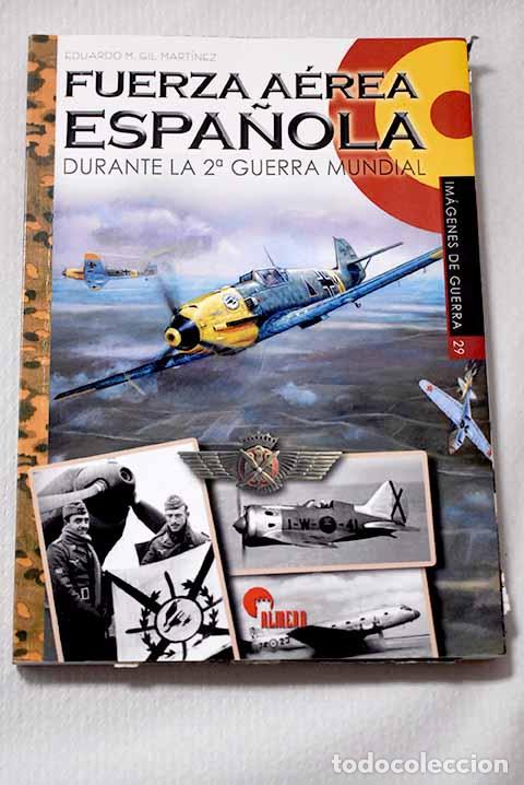Libros: Fuerza a&eacute;rea espa&ntilde;ola durante la 2&ordf; Guerra Mundial.- Gil Mart&iacute;nez, Eduardo Manuel