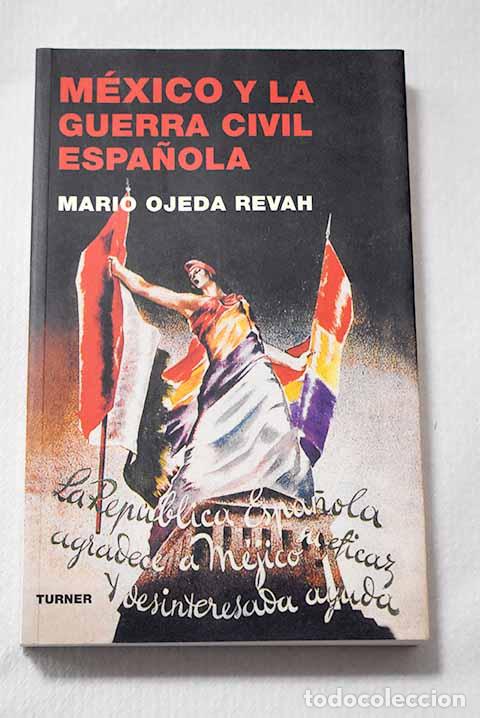 Libros: M&eacute;xico y la Guerra Civil espa&ntilde;ola.- Ojeda, Mario