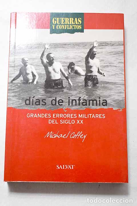 Libros: D&iacute;as de infamia: grandes errores militares del siglo XX.- Coffey, Michael