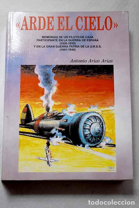 Libros: Arde el cielo: memorias de un piloto de caza participante en la guerra de Espa&ntilde;a (1936-1939