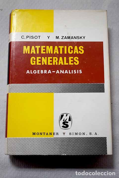 Libros: Matem&aacute;ticas generales: &Aacute;lgebra-An&aacute;lisis.- Pisot, C.