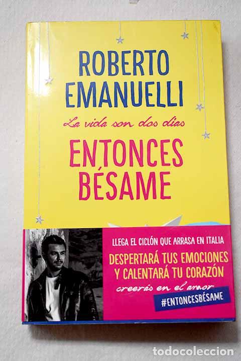 Libri di seconda mano: La vida son dos d&iacute;as, entonces b&eacute;same.- Emanuelli, Roberto