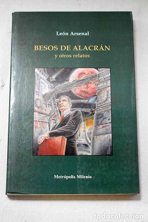 Libri di seconda mano: Besos de alacr&aacute;n y otros relatos.- Arsenal, Le&oacute;n