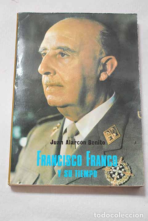 B&uuml;cher: Francisco Franco y su tiempo.- Alarc&oacute;n Benito, Juan