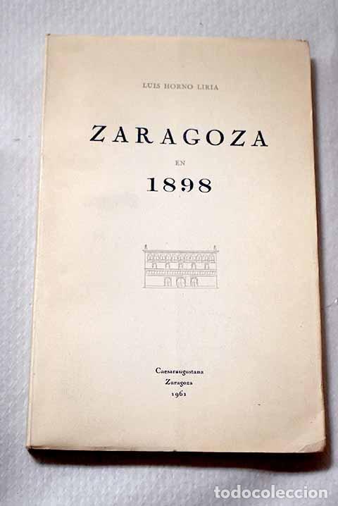 Libros: La vida zaragozana en 1898 a trav&eacute;s de su prensa diaria.- Horno Liria, Luis