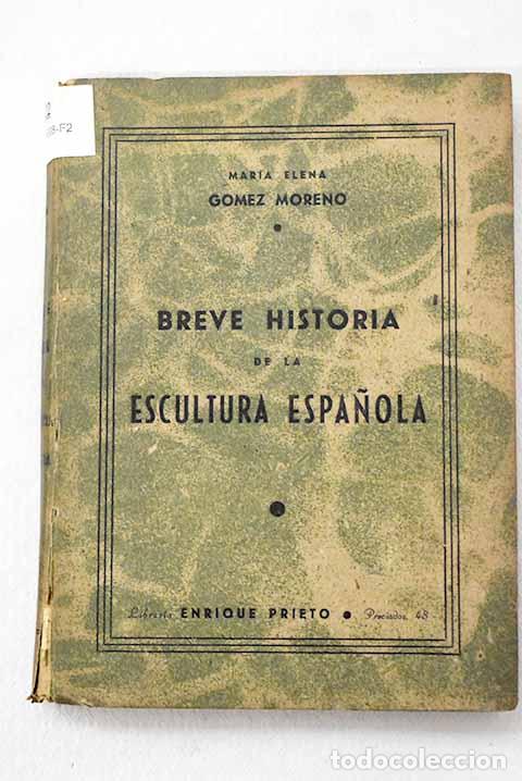 Libros: Breve historia de la Escultura espa&ntilde;ola.- G&oacute;mez-Moreno, Mar&iacute;a Elena