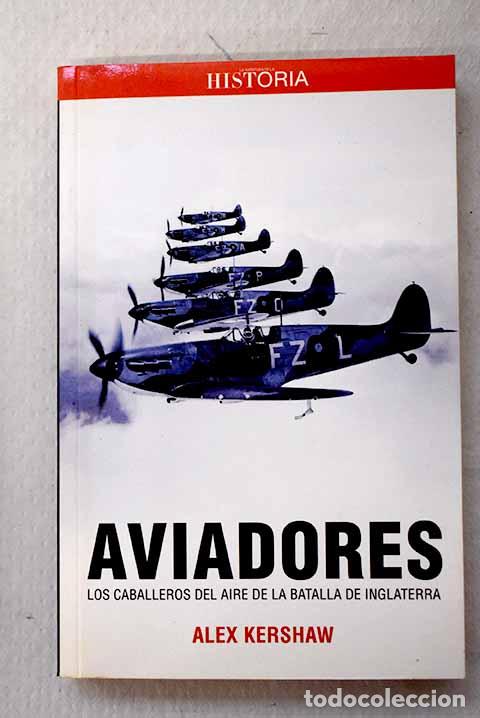 Libros: Aviadores: los caballeros del aire de la Batalla de Inglaterra.- Kershaw, Alex