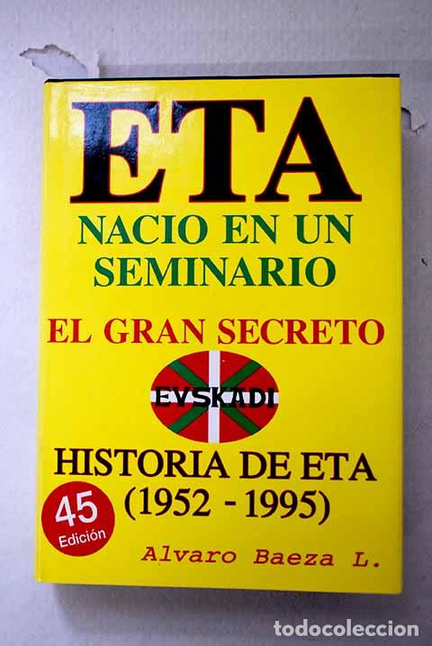 Libros: E.T.A. naci&oacute; en un seminario: el gran secreto : historia de ETA de 1952-1995.- Baeza, &Aacute;lvaro