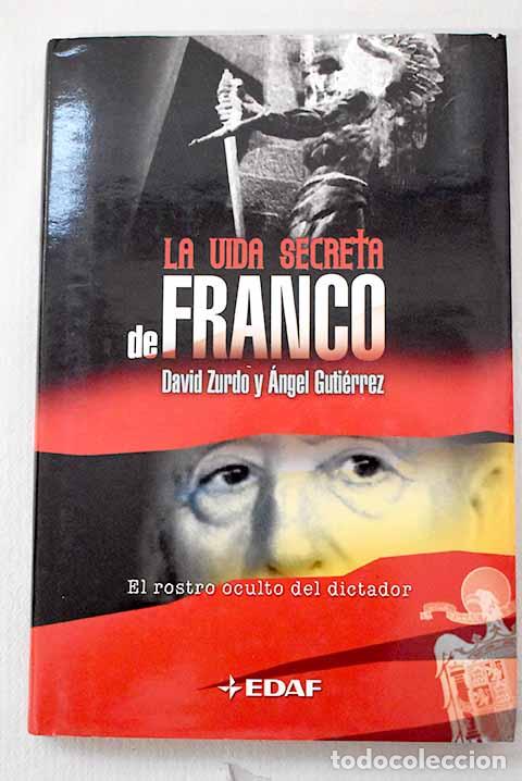 Libros: La vida secreta de Franco: el rostro oculto del dictador.- Zurdo, David