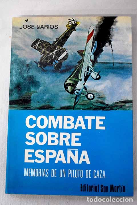 Libros: Combate sobre Espa&ntilde;a: memorias de un piloto de caza.- Larios, Jos&eacute;