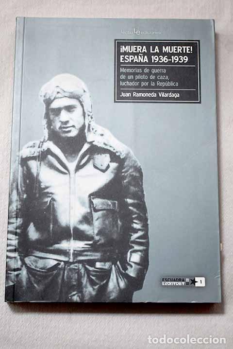 B&uuml;cher: &iexcl;Muera la muerte! Espa&ntilde;a 1936-1939: memorias de guerra de un piloto de caza