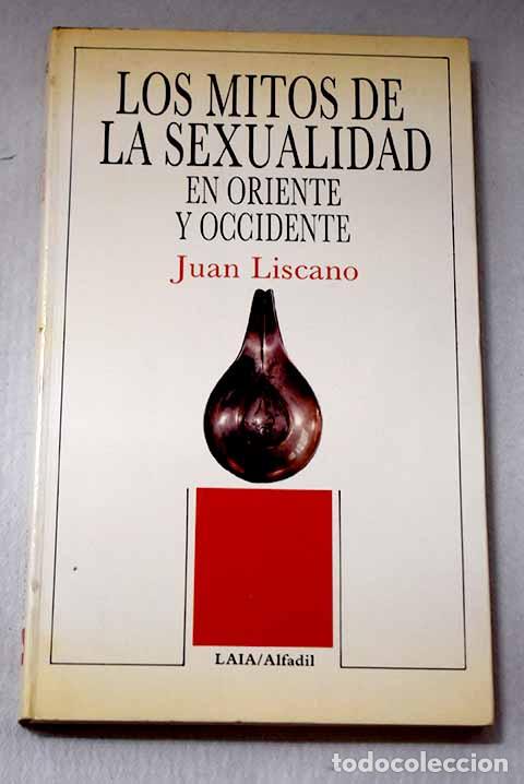 Libri di seconda mano: Los mitos de la sexualidad en Oriente y Occidente: el amor es lo que ama y no lo amado