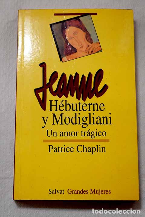 Libri di seconda mano: Jeanne H&eacute;buterne y Amedeo Modigliani: un amor tr&aacute;gico.- Chaplin, Patrice