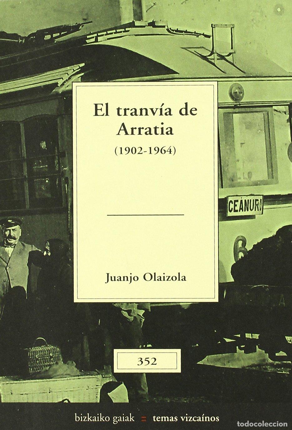 Livres: El tranv&iacute;a de Arratia (1902-1964) - Olaizola Elordi, Juan