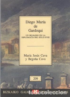 Livres: Diego Mar&iacute;a de Gardoqui. Un bilbaino en la diplomacia siglo XVIII - Cava, Bego&ntilde;a / Cava, Mar&iacute;a Jes&uacute;s