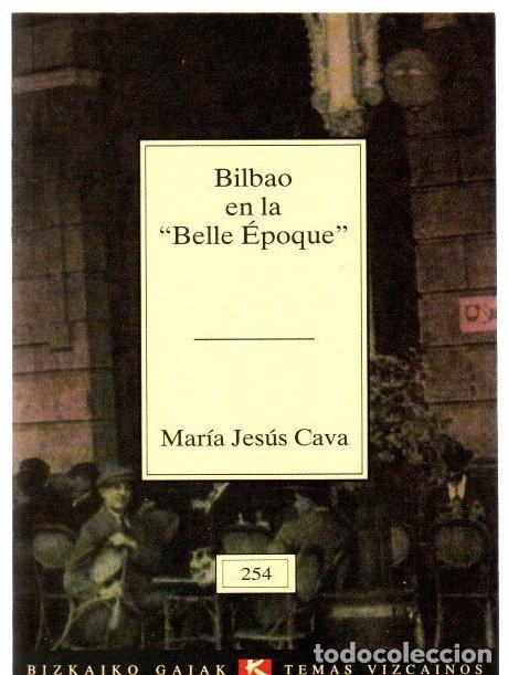 Livres: Bilbao en la Belle Epoque - Cava, Mar&iacute;a Jes&uacute;s