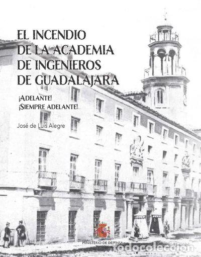 Libros: El incendio de la Academia de Ingenieros de Guadalajara. &iexcl;Adelante! &iexcl;Siempre ...- 9788490914748