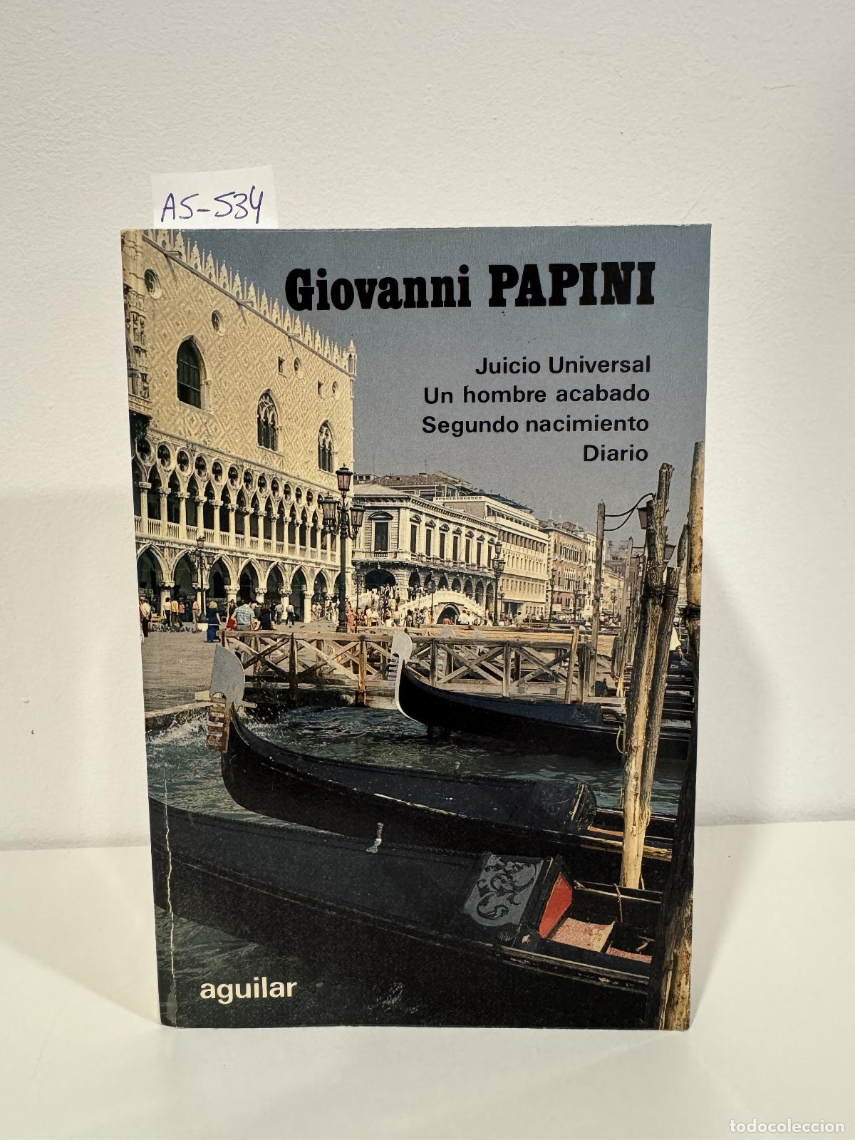Libri di seconda mano: PAPINI, Giovanni. - Obras (Juicio Universal / Un hombre acabado / Segundo Nacimiento / Diario ).