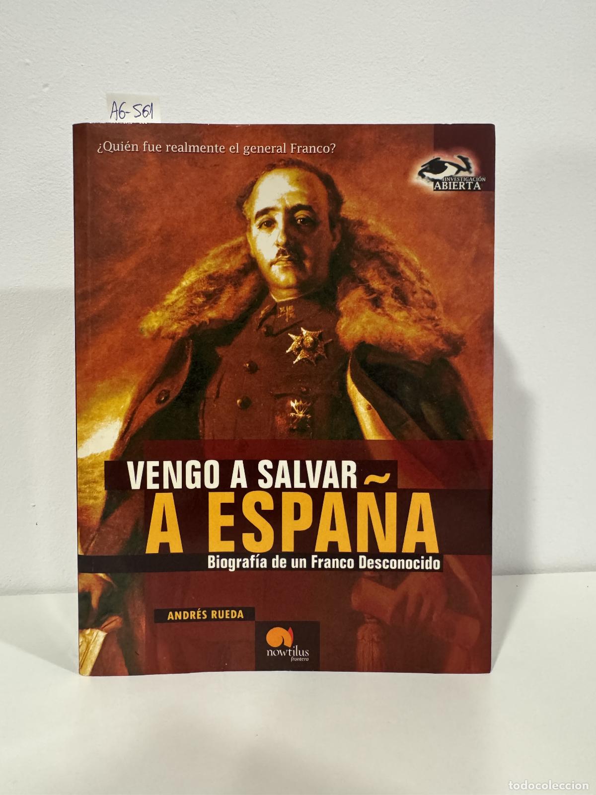 Libros: RUEDA, Andr&eacute;s. - Vengo a salvar Espa&ntilde;a. Biograf&iacute;a de un Franco desconocido.
