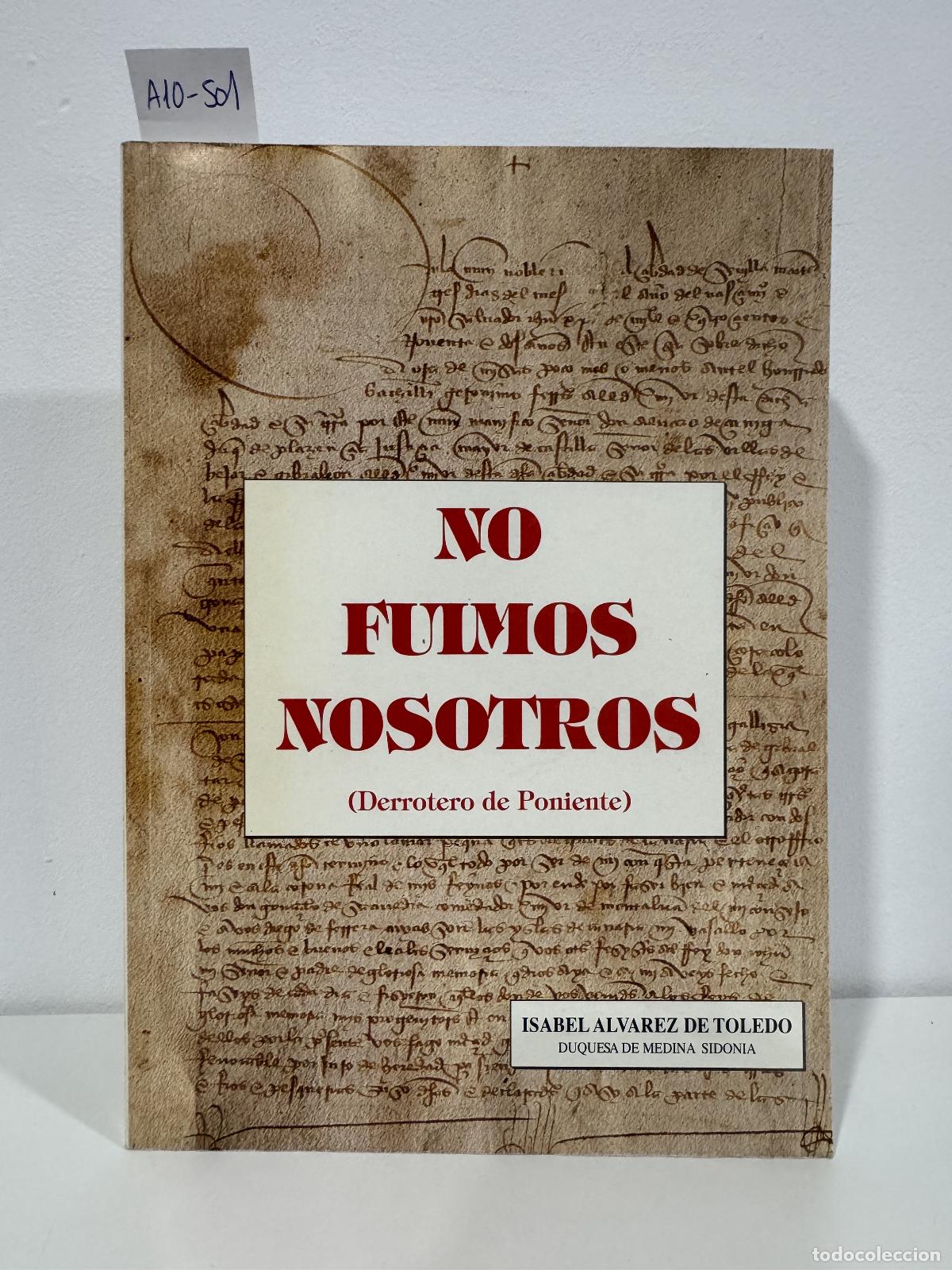Libros: ALVAREZ de TOLEDO, Isabel (Duquesa de Medina Sidonia). - No fuimos nosotros (Derrotero de Poniente).