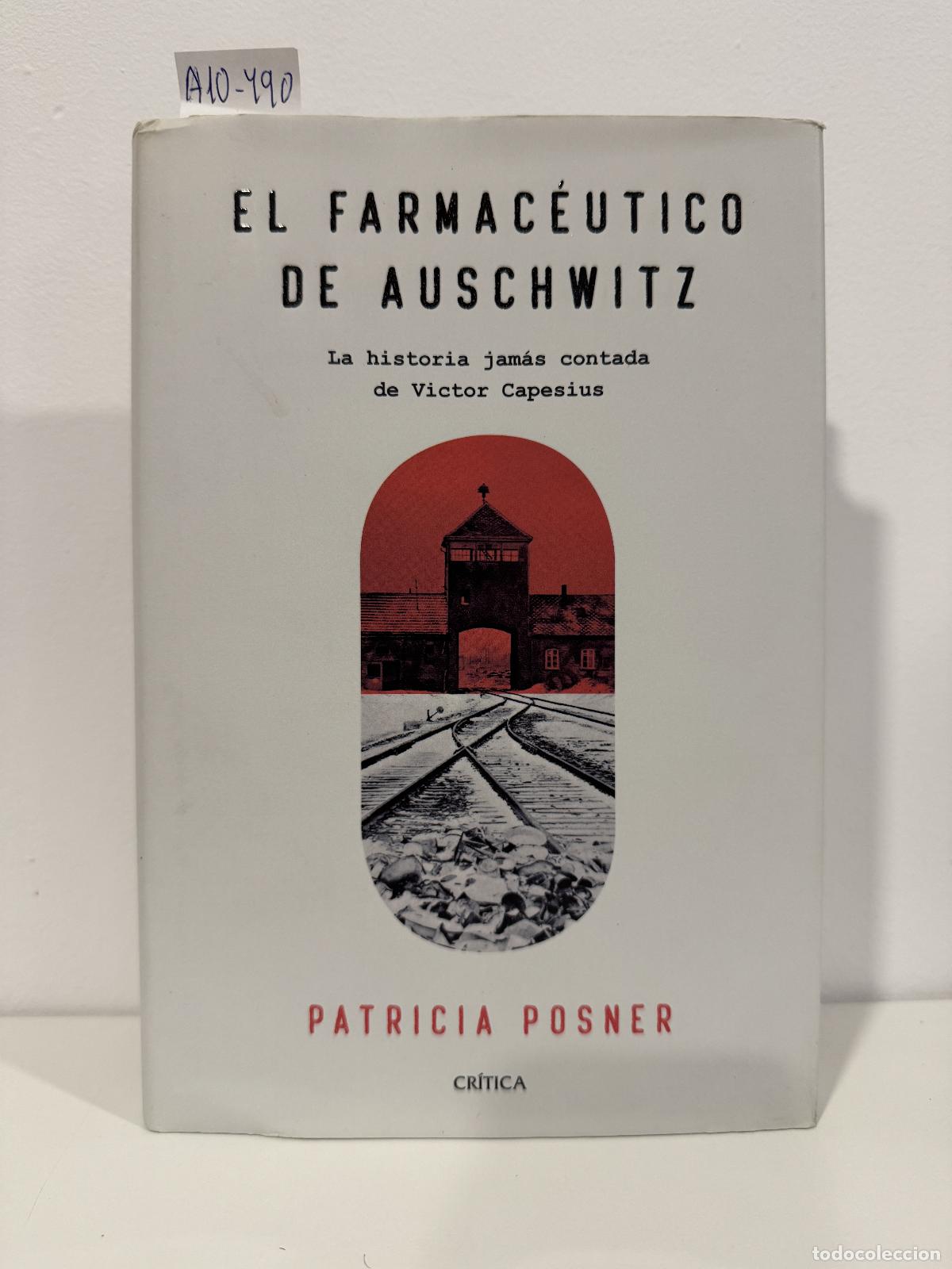 Libros: POSNER, Patricia. - El farmac&eacute;utico de Auschwitz. La historia jam&aacute;s contada de V&iacute;ctor Capesius.