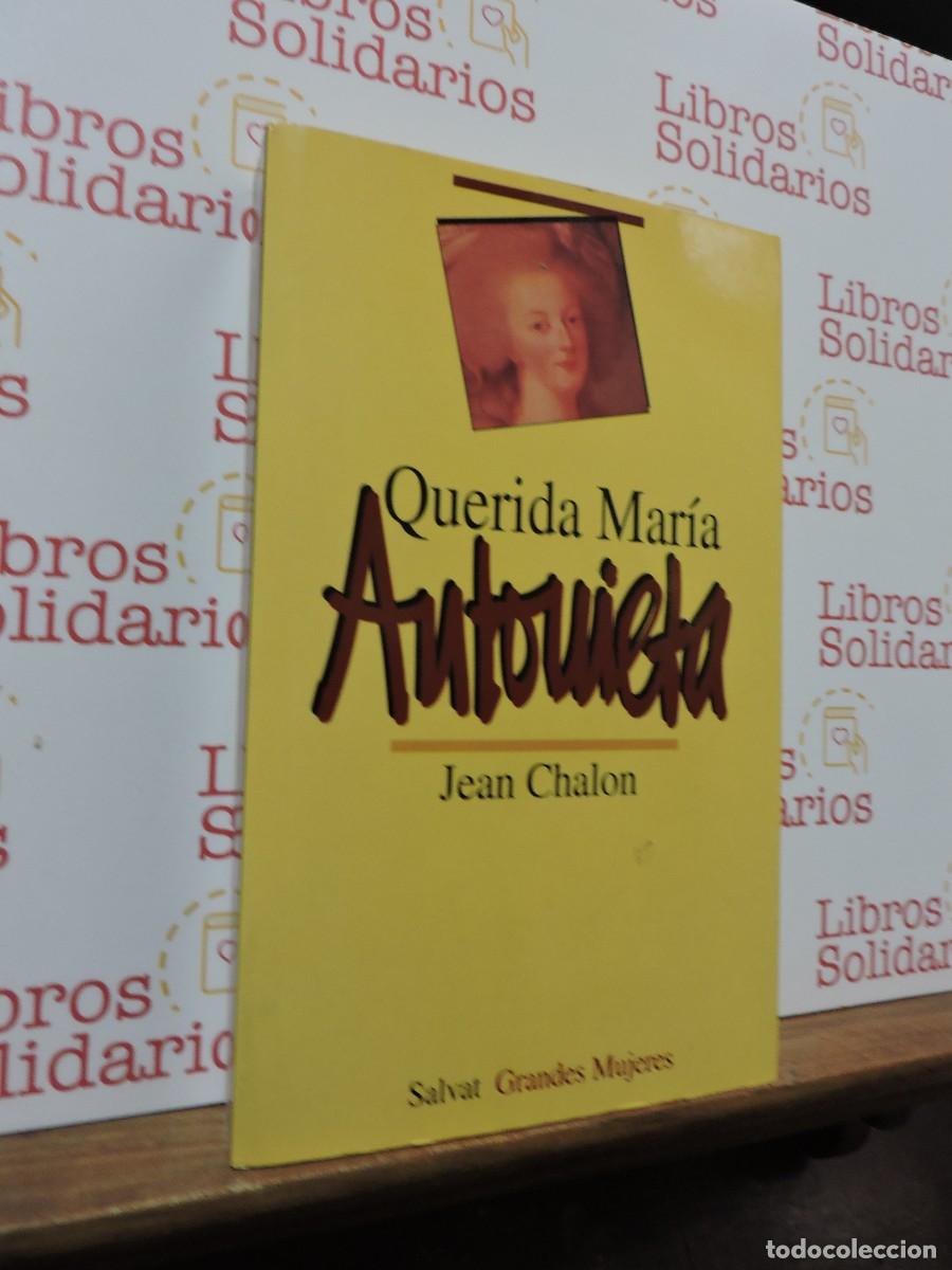 Libros: Querida Mar&iacute;a Antonieta. CHALON, Jean. Ed. Salvat Grandes Mujeres. Barcelona, 1995