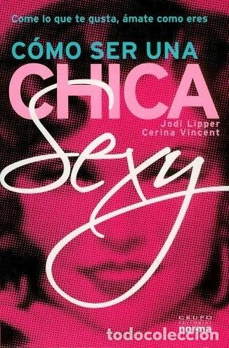Libros: C&oacute;mo ser una chica sexy- 9789584509529