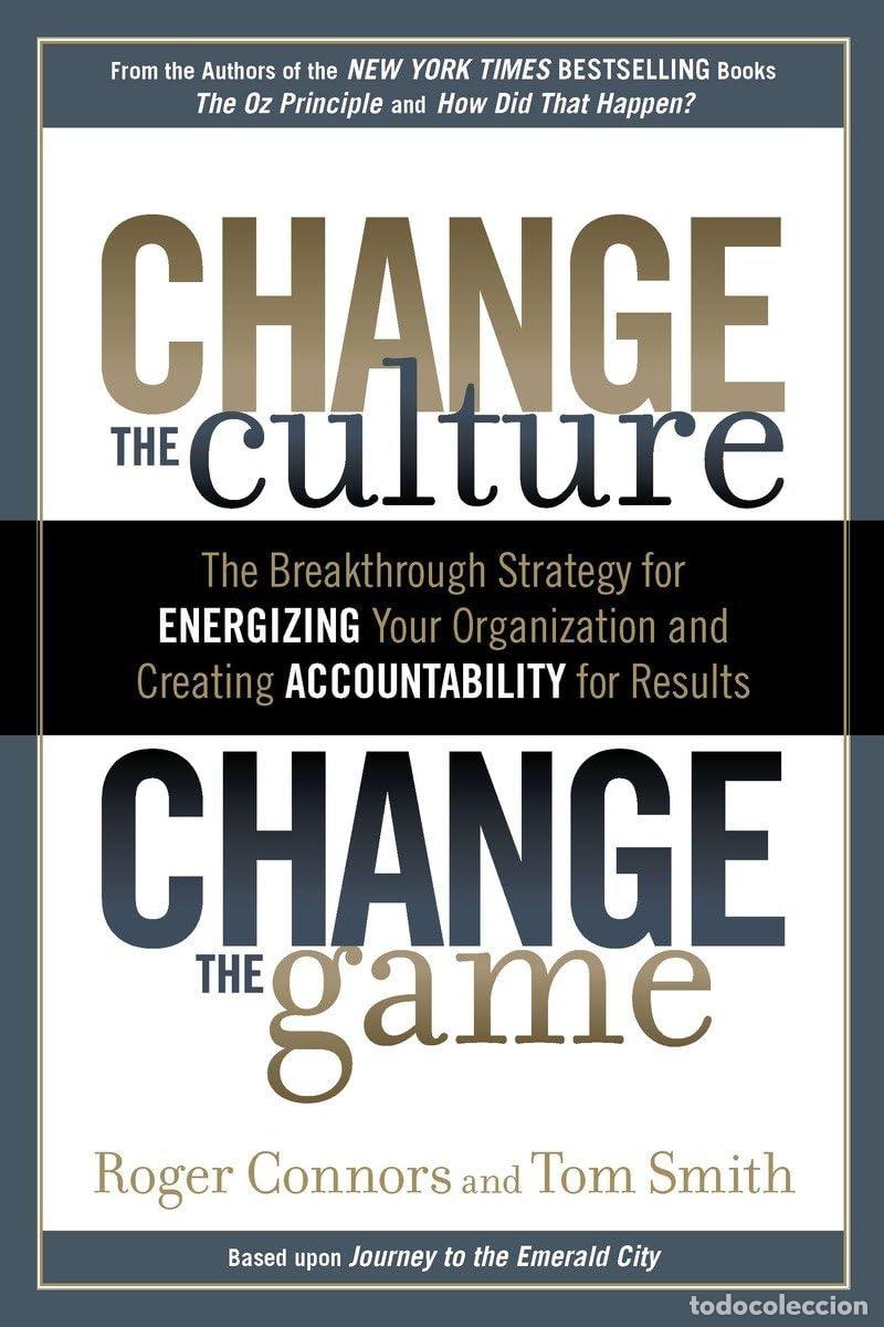 Livres: Change the Culture, Change the Game: The Breakthrough Strategy for Energizing Your Organization and