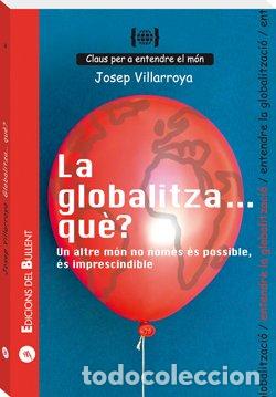 Livres: Globalitza... qu&egrave;? Un altre m&oacute;n no nom&eacute;s &eacute;s possible, &eacute;s imprescindible: Per a entendre la globalitz