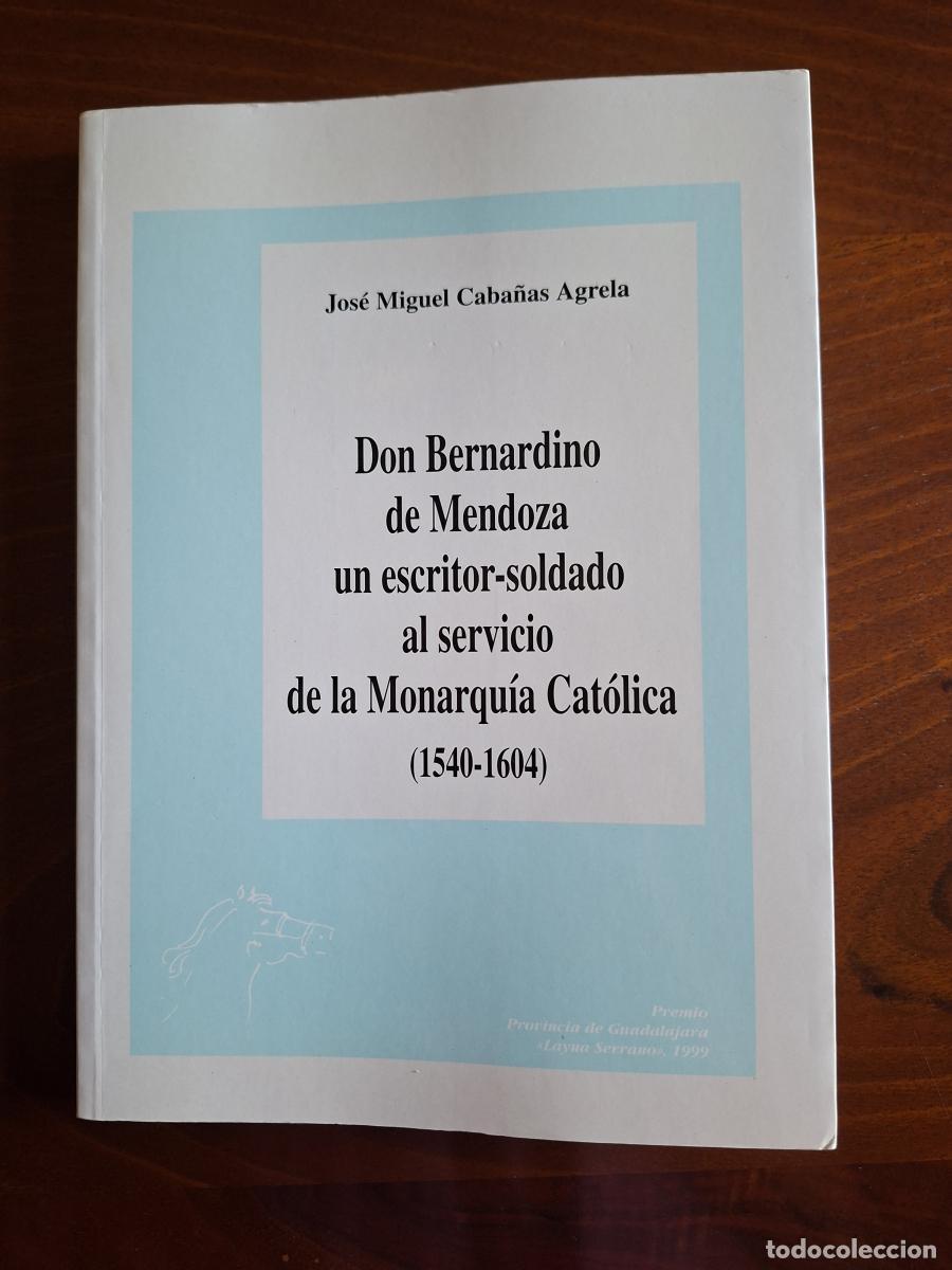 Libri di seconda mano: Don Bernardino de Mendoza un escritor-soldado al servicio de la Monarqu&iacute;a Cat&oacute;lica (1540-1604) - Cab