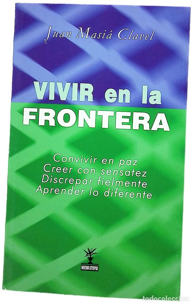 Libros: Vivir en la frontera - Masi&aacute; Clavel, Juan