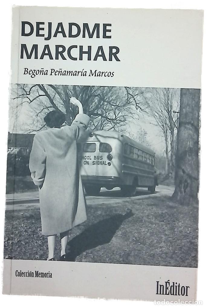 Libros: Dejadme marchar - Pe&ntilde;amar&iacute;a Marcos, Bego&ntilde;a
