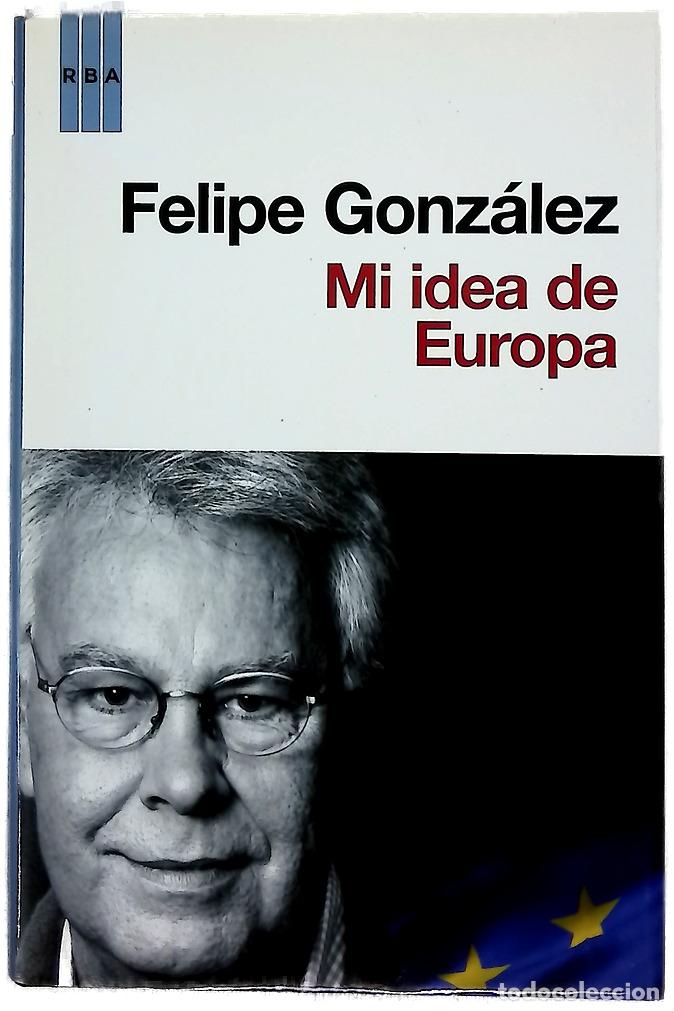 Libros: Mi idea de Europa - Gonz&aacute;lez M&aacute;rquez, Felipe