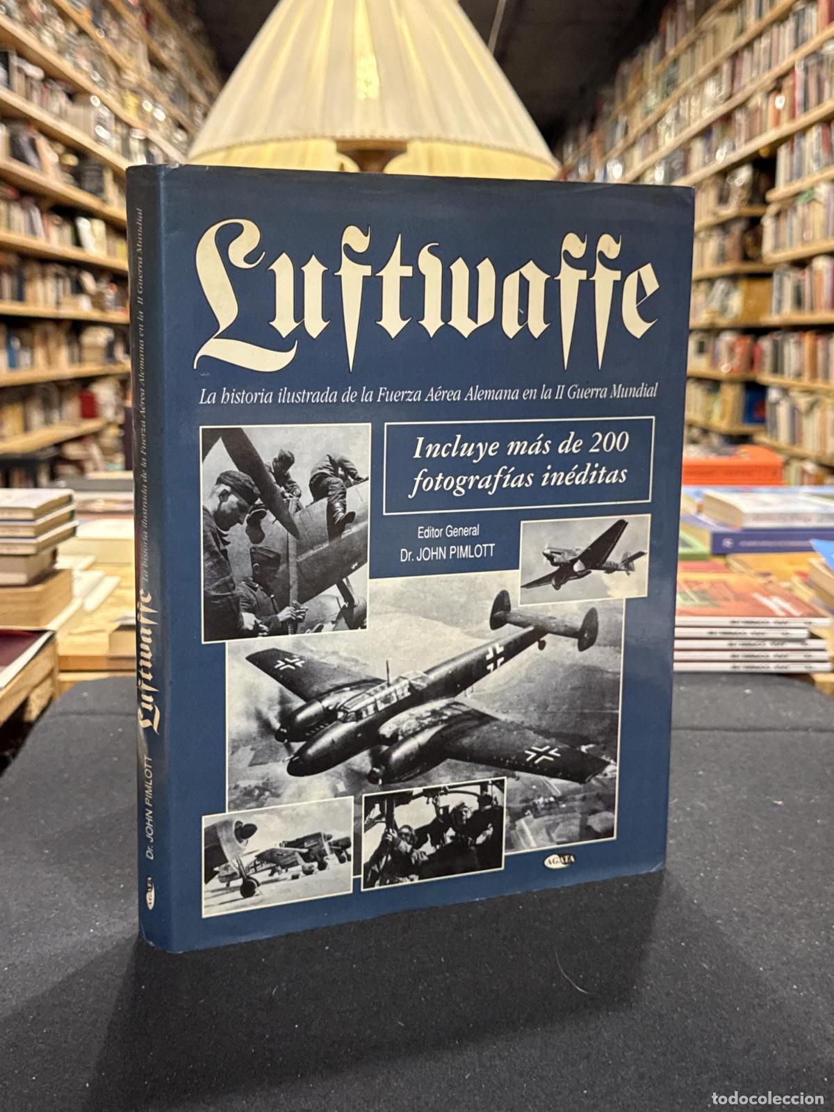 Livres: Luftwaffe. La historia ilustrada de la Fuerza A&eacute;rea Alemana en la II Guerra Mundial - VVAA