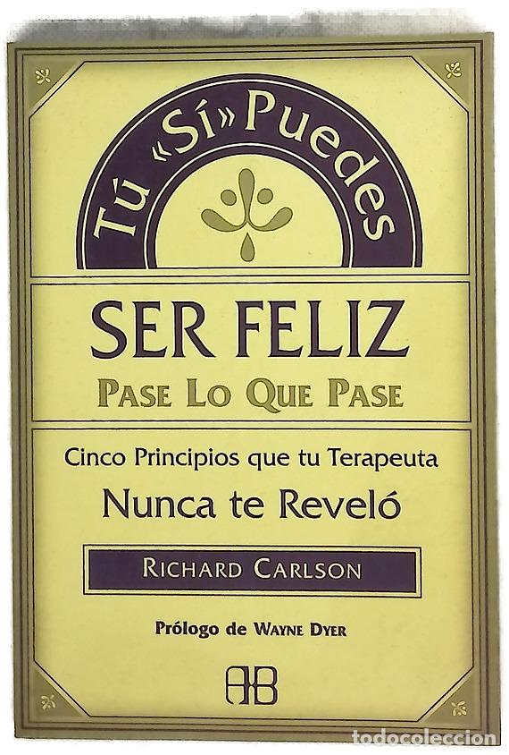 Libros: T&uacute; &rdquo;s&iacute;&rdquo; puedes ser feliz, pase lo que pase cinco principios que tu terapeuta nunca te revel&oacute;