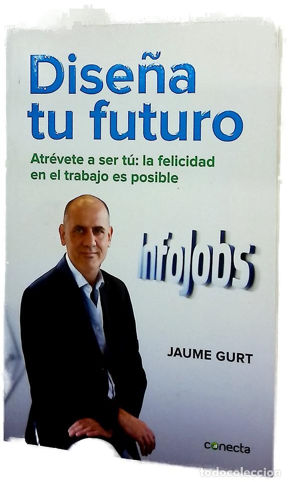 Libros: Dise&ntilde;a tu futuro : atr&eacute;vete a ser t&uacute; : ser feliz en el trabajo es posible