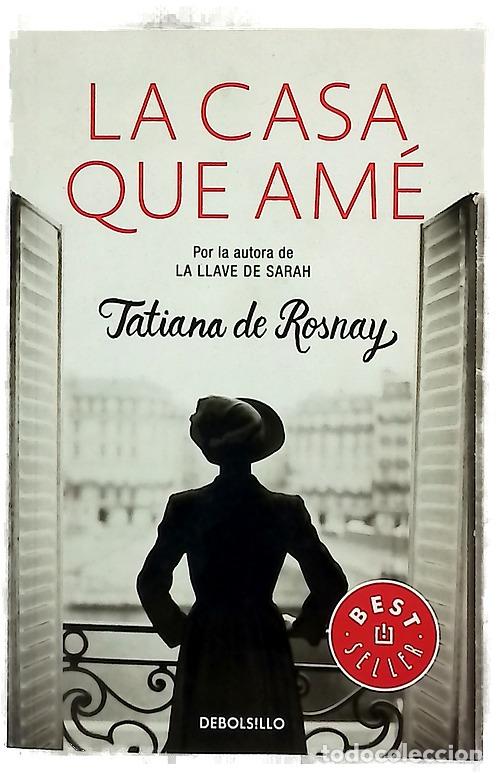 Libros: La casa que am&eacute; - Rosnay, Tatiana de; Tros de Ilarduya, Sof&iacute;a