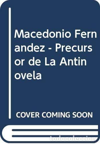 Libros: Macedonio Fernandez - Precursor de La Antinovela (Spanish Edition) - Salvador, N&eacute;lida, 1925- &nbsp;-