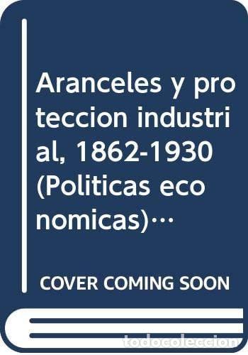books: Aranceles y protecci&oacute;n industrial, 1862-1930 - Jos&eacute; Panettie - Jos&eacute; Panettieri