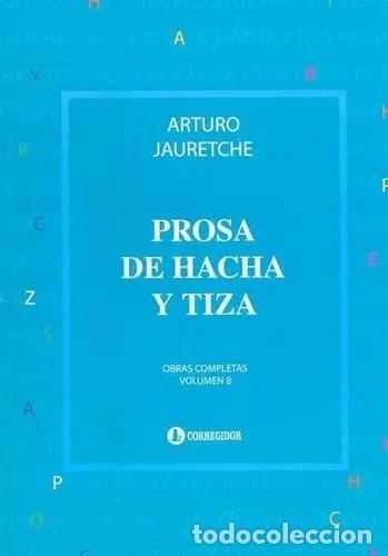 Libros: Prosa De Hacha Y Tiza - JAURETCHE ARTURO - JAURETCHE ARTURO