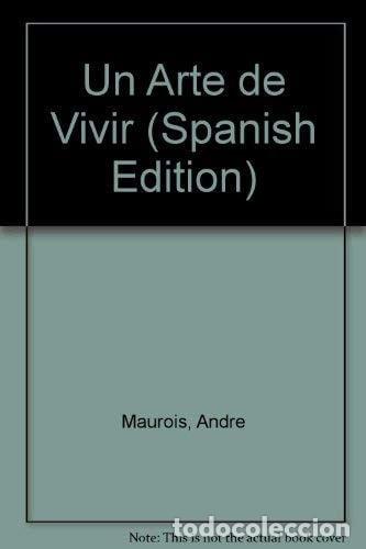 Libros: Un arte de vivir el arte de pensar, amar, trabajar, mandar, - Andr&eacute; Maurois