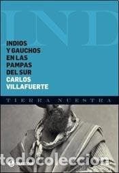 Libros: Indios y gauchos en las pampas del sur - VILLAFUERTE, CARLOS - VILLAFUERTE, CARLOS
