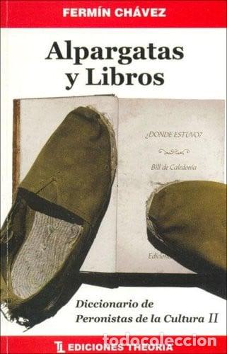 Libros: Alpargatas y Libros: Diccionario de Peronistas de la Cultura - Fermin Chavez