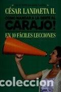 Libros: Como Mandar a La Gente Al Carajo! - LANDAETA CESAR - LANDAETA CESAR