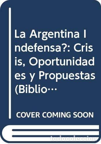 Libros: La Argentina Indefensa?: Crisis, Oportunidades y Propuestas - Lobaiza, Humberto J. R. -