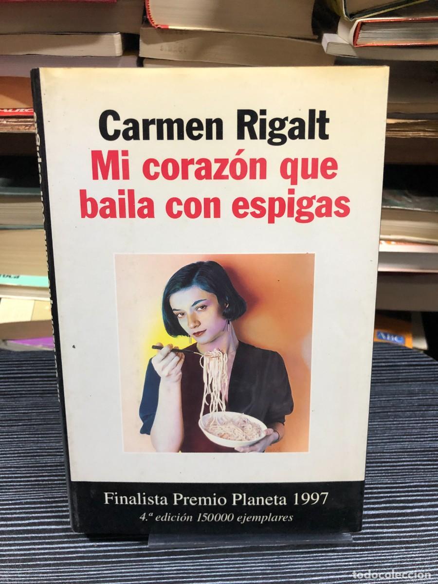 Libros: Mi coraz&oacute;n que baila con espigas Carmen Rigalt (Finalista Premio Planeta 1997)