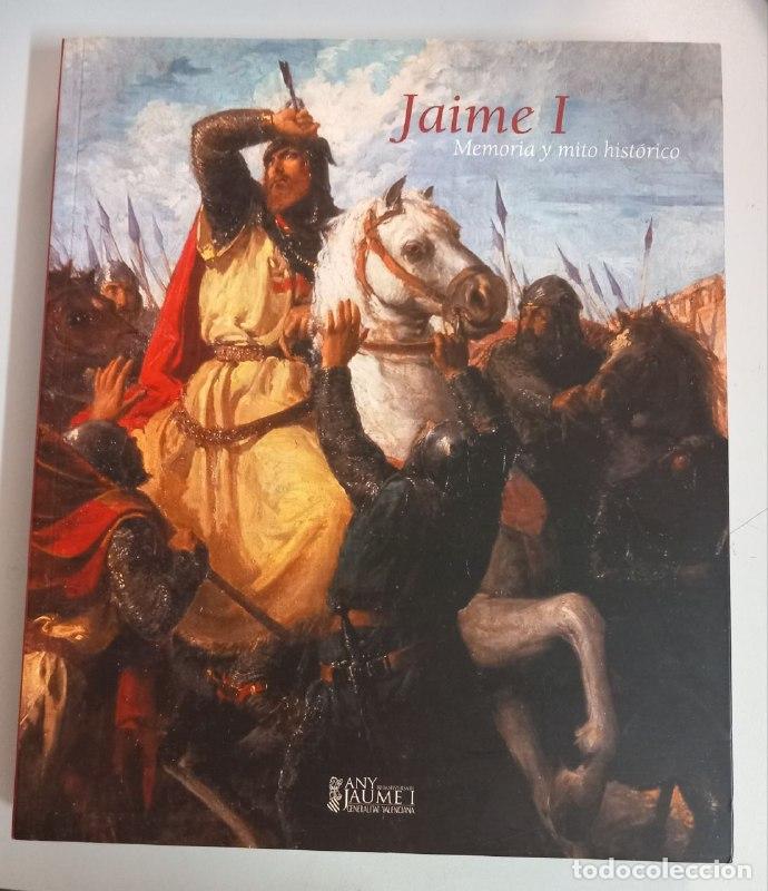 Libros: Jaime I, Memoria y mito hist&oacute;rico. - GAR&Iacute;N LLOMBART, Felipe; GAVARA PRIOR, Joan J.(Edici&oacute;n y cat&aacute;log